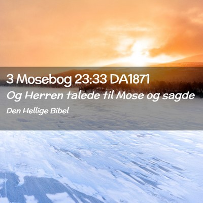 Picture 02 - 3 Mosebog 23:33 DA1871 - Og Herren talede til Mose og - Bible Verse Picture