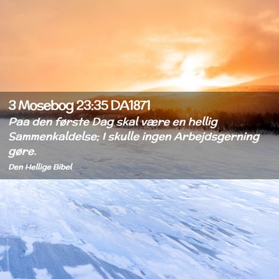 Picture 02 - 3 Mosebog 23:35 DA1871 - Paa den første Dag skal være en hellig - Bible Verse Picture