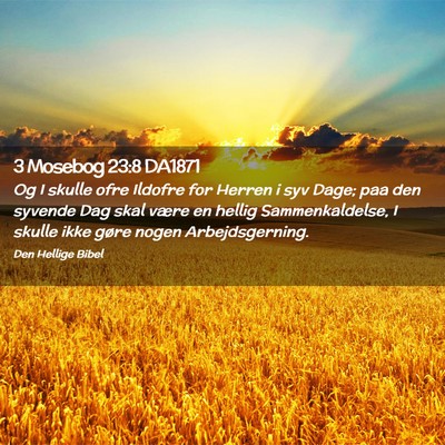 Picture 02 - 3 Mosebog 23:8 DA1871 - Og I skulle ofre Ildofre for Herren i syv Dage; - Bible Verse Picture