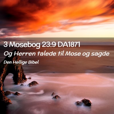 Picture 02 - 3 Mosebog 23:9 DA1871 - Og Herren talede til Mose og - Bible Verse Picture