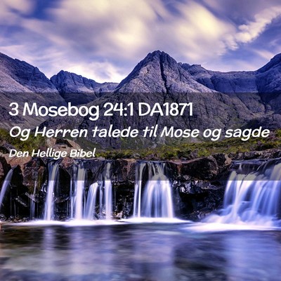 Picture 02 - 3 Mosebog 24:1 DA1871 - Og Herren talede til Mose og - Bible Verse Picture