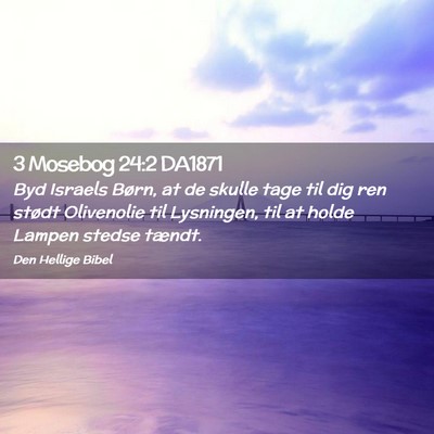 Picture 02 - 3 Mosebog 24:2 DA1871 - Byd Israels Børn, at de skulle tage til dig ren - Bible Verse Picture
