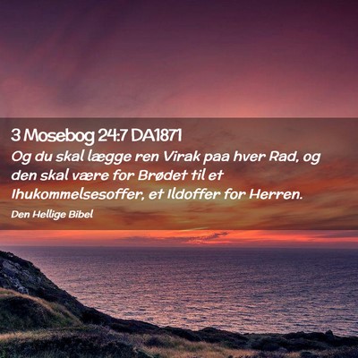 Picture 02 - 3 Mosebog 24:7 DA1871 - Og du skal lægge ren Virak paa hver Rad, og den - Bible Verse Picture