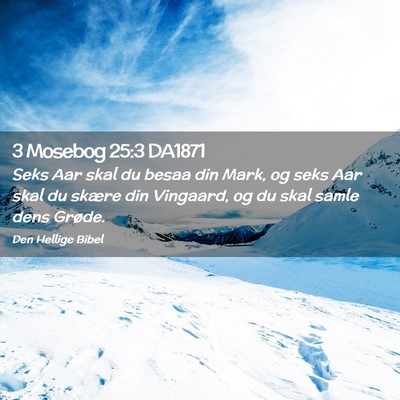 Picture 02 - 3 Mosebog 25:3 DA1871 - Seks Aar skal du besaa din Mark, og seks Aar skal - Bible Verse Picture