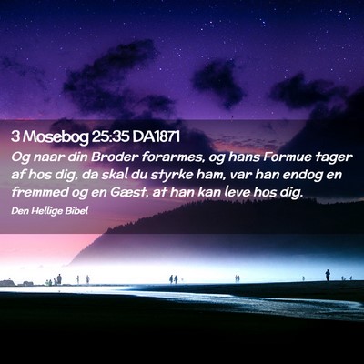 Picture 02 - 3 Mosebog 25:35 DA1871 - Og naar din Broder forarmes, og hans Formue tager - Bible Verse Picture