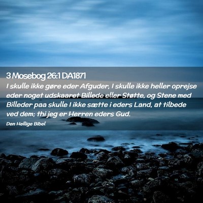 Picture 02 - 3 Mosebog 26:1 DA1871 - I skulle ikke gøre eder Afguder, I skulle ikke - Bible Verse Picture