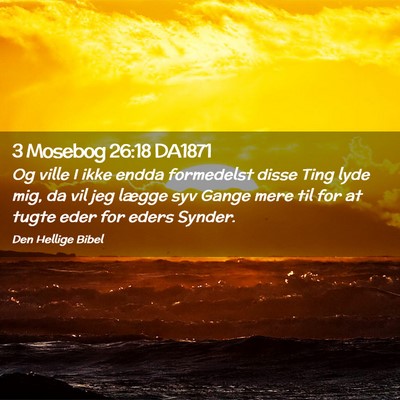 Picture 02 - 3 Mosebog 26:18 DA1871 - Og ville I ikke endda formedelst disse Ting lyde - Bible Verse Picture