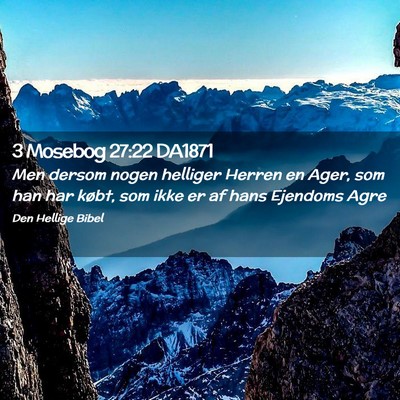 Picture 02 - 3 Mosebog 27:22 DA1871 - Men dersom nogen helliger Herren en Ager, som han - Bible Verse Picture