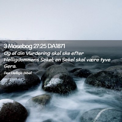 Picture 02 - 3 Mosebog 27:25 DA1871 - Og al din Vurdering skal ske efter Helligdommens - Bible Verse Picture