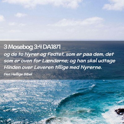 Picture 02 - 3 Mosebog 3:4 DA1871 - og de to Nyrer og Fedtet, som er paa dem, det som - Bible Verse Picture
