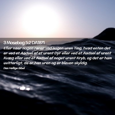 Picture 02 - 3 Mosebog 5:2 DA1871 - Eller naar nogen rører ved nogen uren Ting, hvad - Bible Verse Picture
