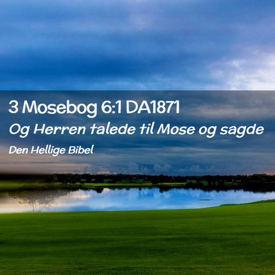 Picture 02 - 3 Mosebog 6:1 DA1871 - Og Herren talede til Mose og - Bible Verse Picture