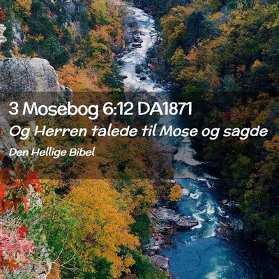Picture 02 - 3 Mosebog 6:12 DA1871 - Og Herren talede til Mose og - Bible Verse Picture