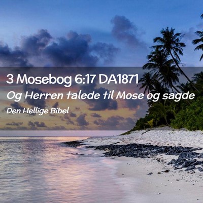 Picture 02 - 3 Mosebog 6:17 DA1871 - Og Herren talede til Mose og - Bible Verse Picture
