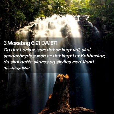 Picture 02 - 3 Mosebog 6:21 DA1871 - Og det Lerkar, som det er kogt udi, skal - Bible Verse Picture