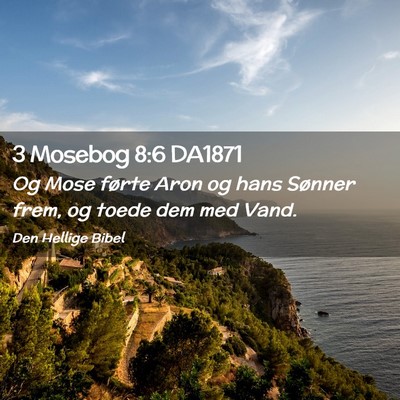 Picture 02 - 3 Mosebog 8:6 DA1871 - Og Mose førte Aron og hans Sønner frem, og - Bible Verse Picture