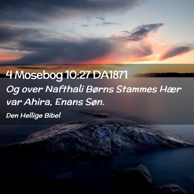 Picture 02 - 4 Mosebog 10:27 DA1871 - Og over Nafthali Børns Stammes Hær var Ahira, - Bible Verse Picture
