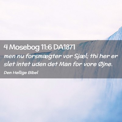 Picture 02 - 4 Mosebog 11:6 DA1871 - men nu forsmægter vor Sjæl; thi her er slet - Bible Verse Picture