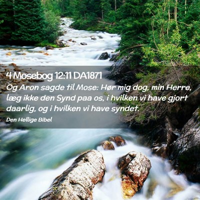 Picture 02 - 4 Mosebog 12:11 DA1871 - Og Aron sagde til Mose: Hør mig dog, min Herre, - Bible Verse Picture