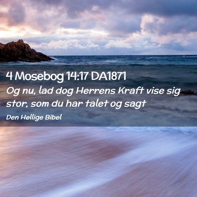 Picture 02 - 4 Mosebog 14:17 DA1871 - Og nu, lad dog Herrens Kraft vise sig stor, som - Bible Verse Picture