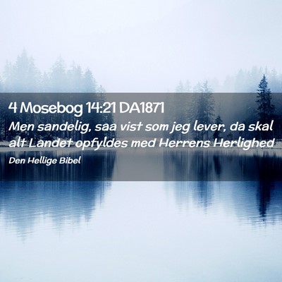 Picture 02 - 4 Mosebog 14:21 DA1871 - Men sandelig, saa vist som jeg lever, da skal alt - Bible Verse Picture