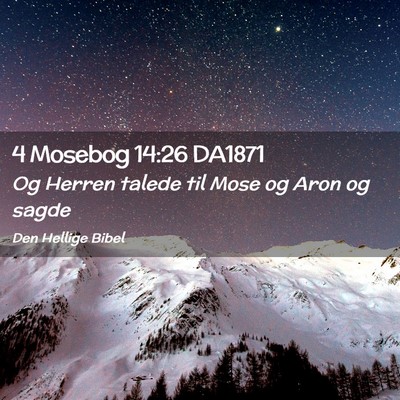 Picture 02 - 4 Mosebog 14:26 DA1871 - Og Herren talede til Mose og Aron og - Bible Verse Picture