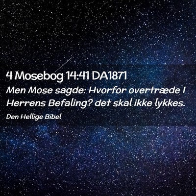 Picture 02 - 4 Mosebog 14:41 DA1871 - Men Mose sagde: Hvorfor overtræde I Herrens - Bible Verse Picture
