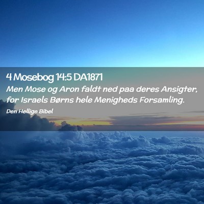 Picture 02 - 4 Mosebog 14:5 DA1871 - Men Mose og Aron faldt ned paa deres Ansigter, - Bible Verse Picture