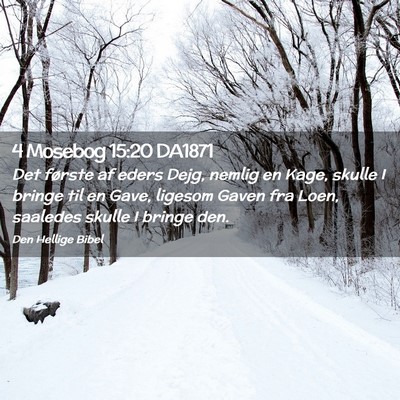 Picture 02 - 4 Mosebog 15:20 DA1871 - Det første af eders Dejg, nemlig en Kage, skulle - Bible Verse Picture