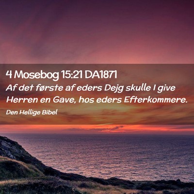 Picture 02 - 4 Mosebog 15:21 DA1871 - Af det første af eders Dejg skulle I give Herren - Bible Verse Picture