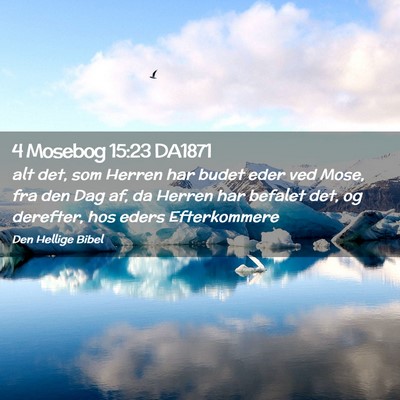 Picture 02 - 4 Mosebog 15:23 DA1871 - alt det, som Herren har budet eder ved Mose, fra - Bible Verse Picture
