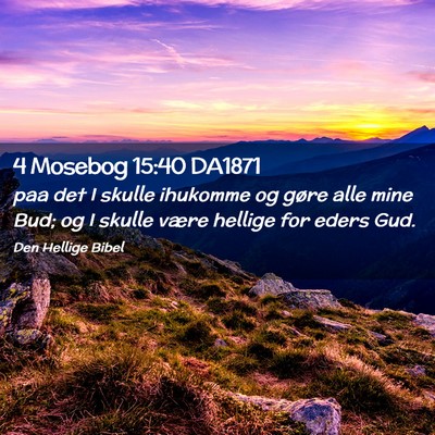 Picture 02 - 4 Mosebog 15:40 DA1871 - paa det I skulle ihukomme og gøre alle mine Bud; - Bible Verse Picture