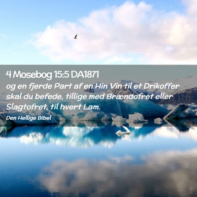Picture 02 - 4 Mosebog 15:5 DA1871 - og en fjerde Part af en Hin Vin til et Drikoffer - Bible Verse Picture
