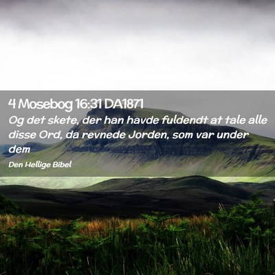 Picture 02 - 4 Mosebog 16:31 DA1871 - Og det skete, der han havde fuldendt at tale alle - Bible Verse Picture