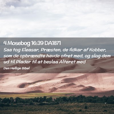Picture 02 - 4 Mosebog 16:39 DA1871 - Saa tog Eleasar, Præsten, de Ildkar af Kobber, - Bible Verse Picture