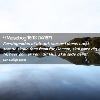 Picture 02 - 4 Mosebog 18:13 DA1871 - Førstegrøden af alt det, som er i deres Land, - Bible Verse Picture