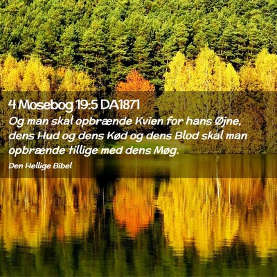 Picture 02 - 4 Mosebog 19:5 DA1871 - Og man skal opbrænde Kvien for hans Øjne, dens - Bible Verse Picture