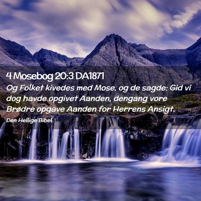 Picture 02 - 4 Mosebog 20:3 DA1871 - Og Folket kivedes med Mose, og de sagde: Gid vi - Bible Verse Picture