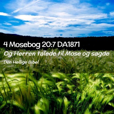 Picture 02 - 4 Mosebog 20:7 DA1871 - Og Herren talede til Mose og - Bible Verse Picture