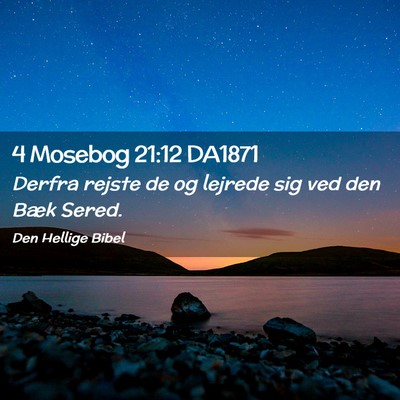 Picture 02 - 4 Mosebog 21:12 DA1871 - Derfra rejste de og lejrede sig ved den Bæk - Bible Verse Picture