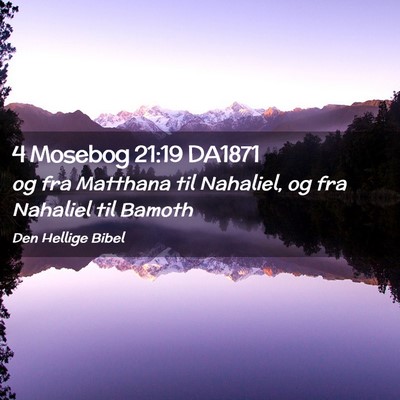 Picture 02 - 4 Mosebog 21:19 DA1871 - og fra Matthana til Nahaliel, og fra Nahaliel til - Bible Verse Picture