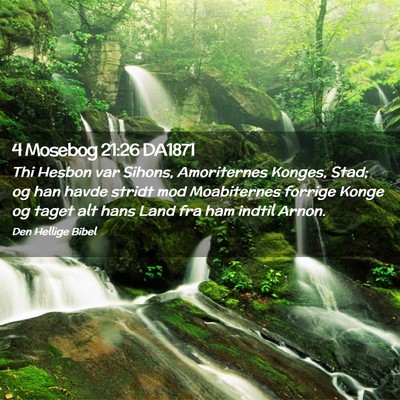 Picture 02 - 4 Mosebog 21:26 DA1871 - Thi Hesbon var Sihons, Amoriternes Konges, Stad; - Bible Verse Picture