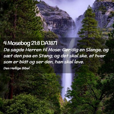Picture 02 - 4 Mosebog 21:8 DA1871 - Da sagde Herren til Mose: Gør dig en Slange, og - Bible Verse Picture