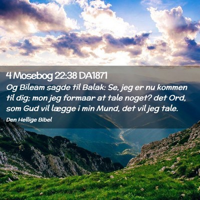 Picture 02 - 4 Mosebog 22:38 DA1871 - Og Bileam sagde til Balak: Se, jeg er nu kommen - Bible Verse Picture