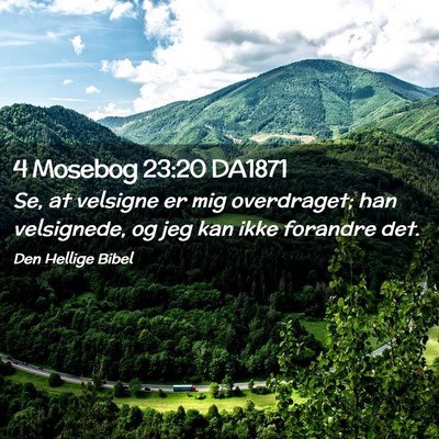 Picture 02 - 4 Mosebog 23:20 DA1871 - Se, at velsigne er mig overdraget; han - Bible Verse Picture