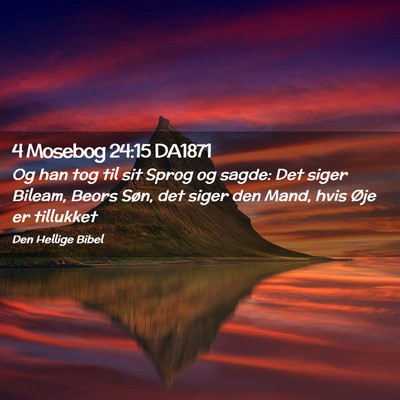 Picture 02 - 4 Mosebog 24:15 DA1871 - Og han tog til sit Sprog og sagde: Det siger - Bible Verse Picture