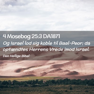 Picture 02 - 4 Mosebog 25:3 DA1871 - Og Israel lod sig koble til Baal-Peor; da - Bible Verse Picture