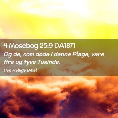 Picture 02 - 4 Mosebog 25:9 DA1871 - Og de, som døde i denne Plage, vare fire og tyve - Bible Verse Picture