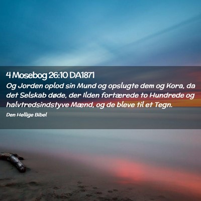 Picture 02 - 4 Mosebog 26:10 DA1871 - Og Jorden oplod sin Mund og opslugte dem og Kora, - Bible Verse Picture