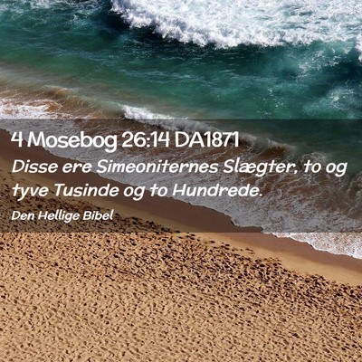 Picture 02 - 4 Mosebog 26:14 DA1871 - Disse ere Simeoniternes Slægter, to og tyve - Bible Verse Picture